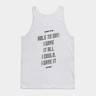 I want to be able to say I gave it all I could I gave it my best Tank Top